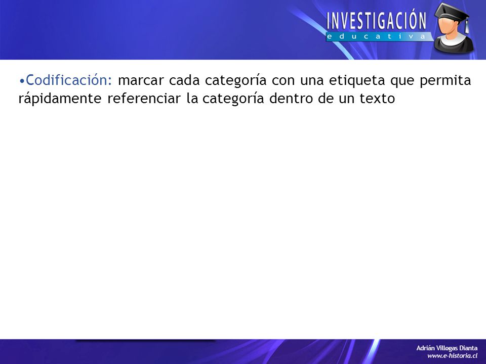 Codificación: marcar cada categoría con una etiqueta que permita rápidamente referenciar la categoría dentro de un texto