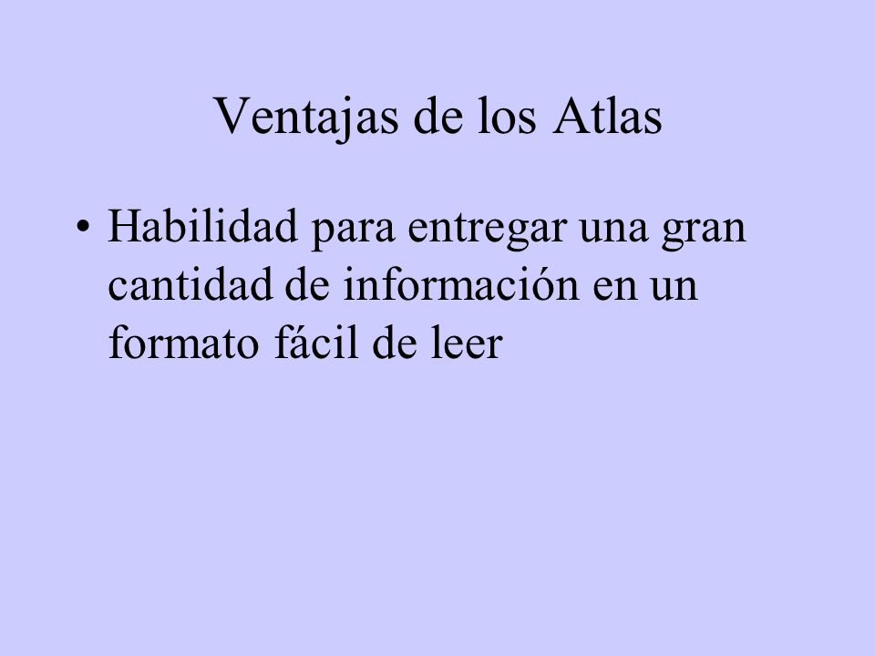 Ventajas de los Atlas Habilidad para entregar una gran cantidad de información en un formato fácil de leer.