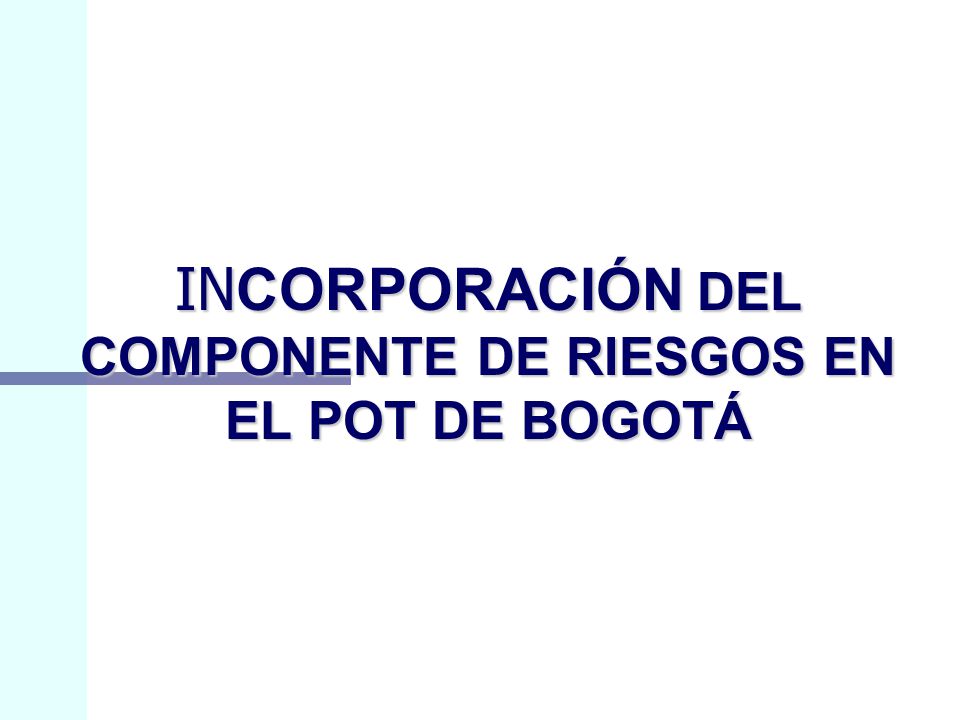 INCORPORACIÓN DEL COMPONENTE DE RIESGOS EN EL POT DE BOGOTÁ