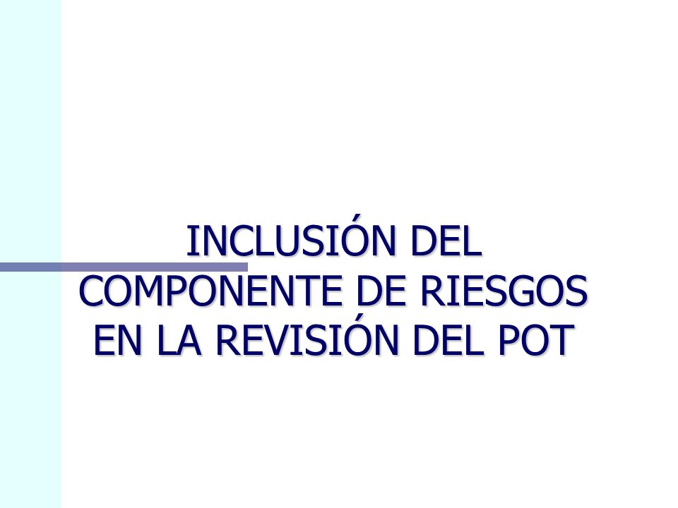INCLUSIÓN DEL COMPONENTE DE RIESGOS EN LA REVISIÓN DEL POT