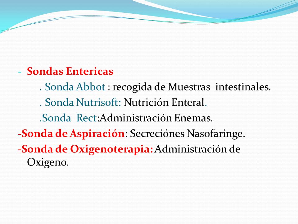 Sondas Entericas . Sonda Abbot : recogida de Muestras intestinales. . Sonda Nutrisoft: Nutrición Enteral.
