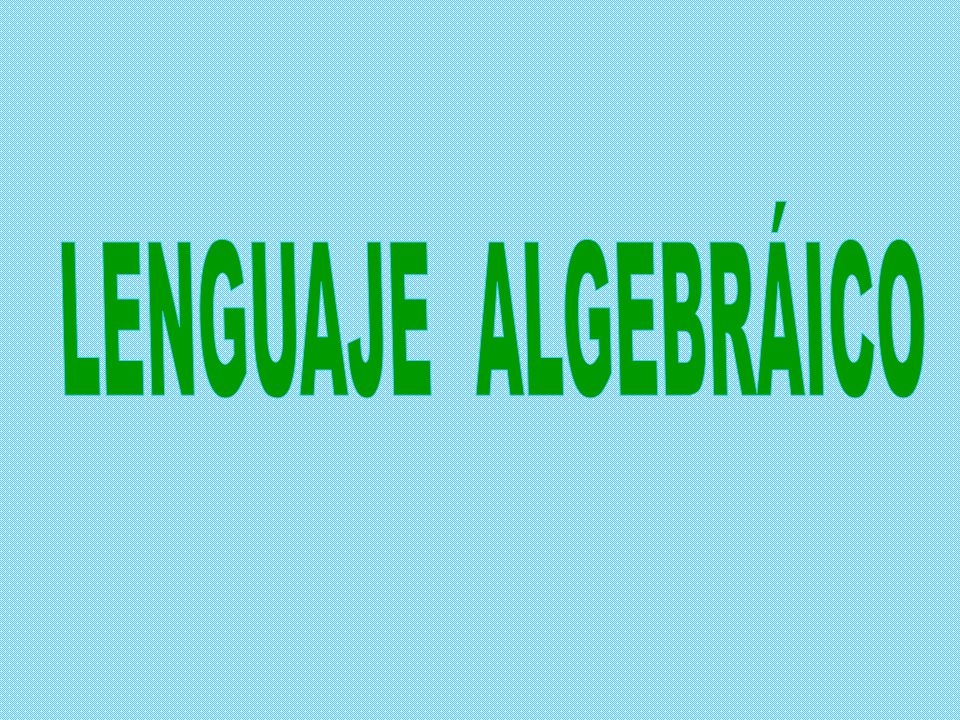 LENGUAJE ALGEBRÁICO El lenguaje algebraico está compuesto por cinco puntos: el lenguaje algebraico.