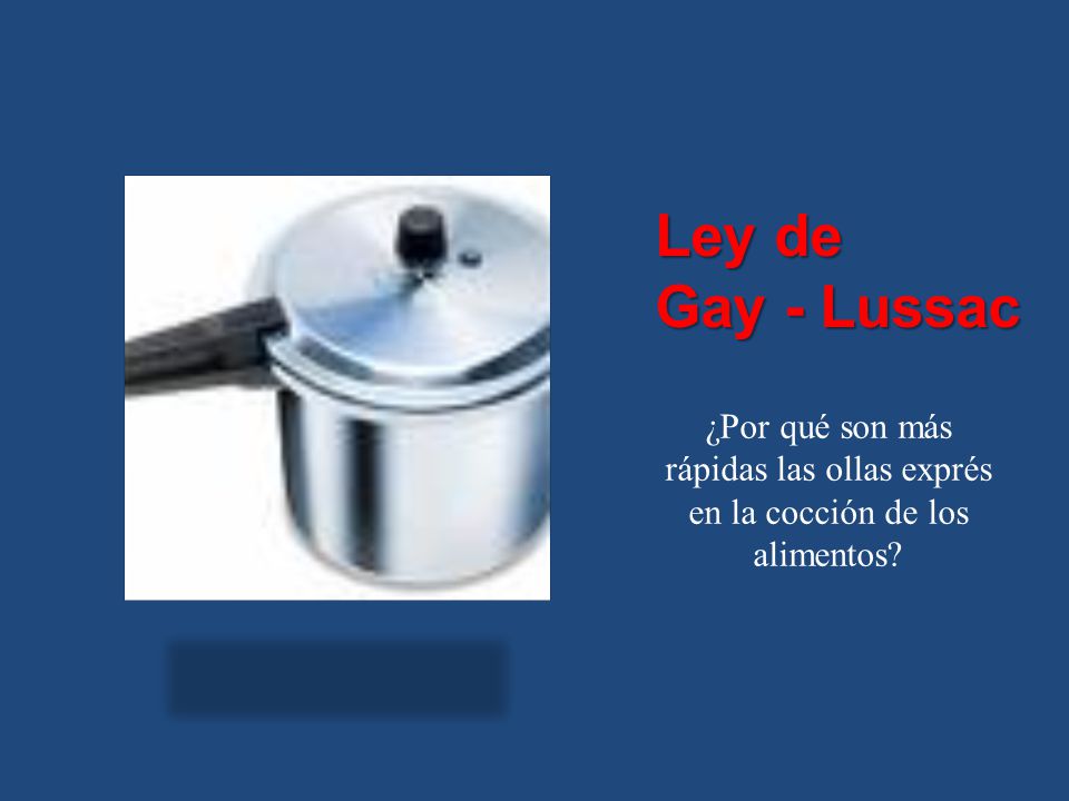 Ley de Gay - Lussac ¿Por qué son más rápidas las ollas exprés en la cocción de los alimentos