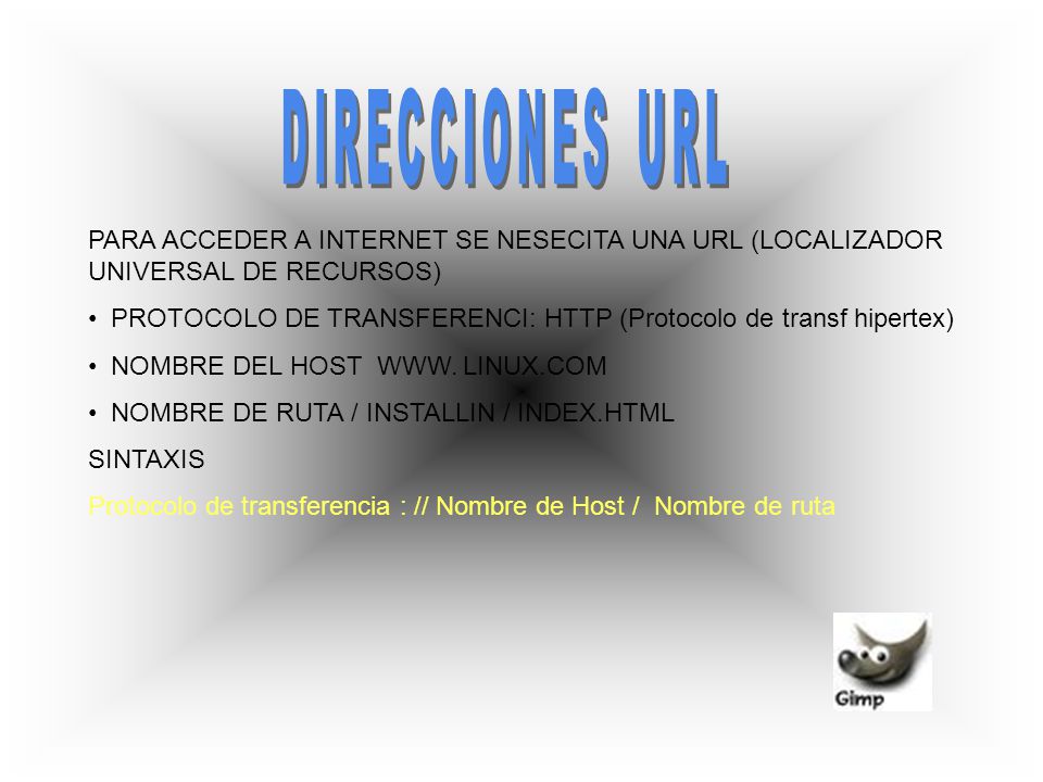 DIRECCIONES URL PARA ACCEDER A INTERNET SE NESECITA UNA URL (LOCALIZADOR UNIVERSAL DE RECURSOS)