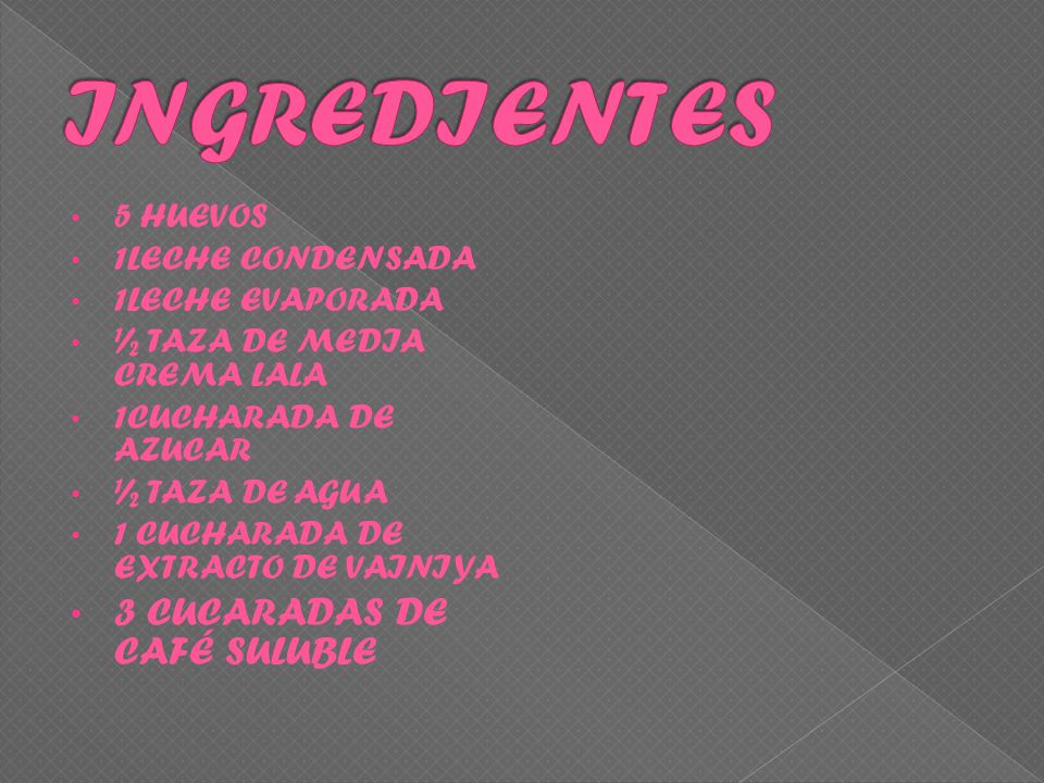 INGREDIENTES 3 CUCARADAS DE CAFÉ SULUBLE 5 HUEVOS 1LECHE CONDENSADA