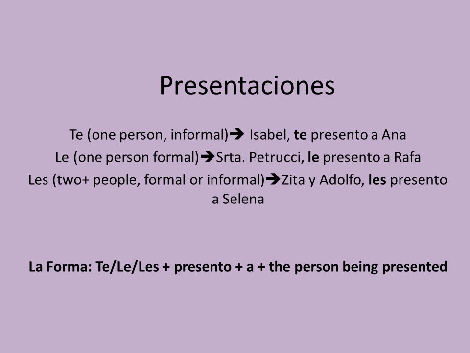 La Forma: Te/Le/Les + presento + a + the person being presented