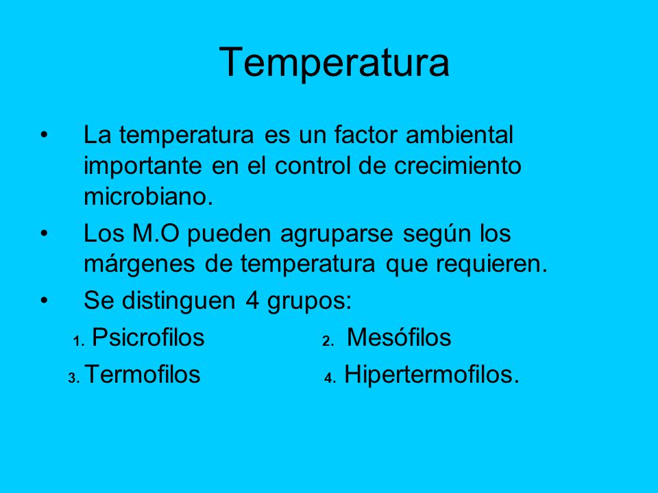 Temperatura La temperatura es un factor ambiental importante en el control de crecimiento microbiano.