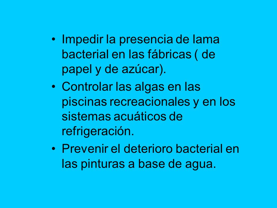 Impedir la presencia de lama bacterial en las fábricas ( de papel y de azúcar).