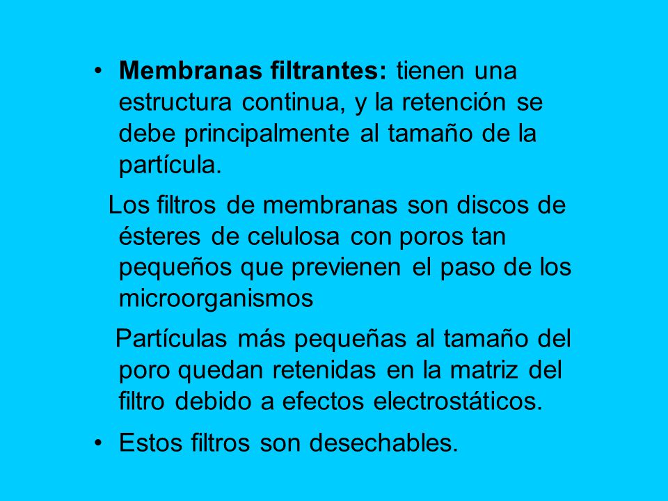 Membranas filtrantes: tienen una estructura continua, y la retención se debe principalmente al tamaño de la partícula.
