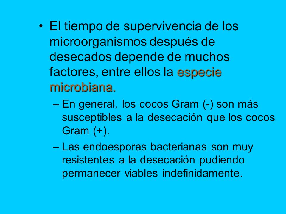 El tiempo de supervivencia de los microorganismos después de desecados depende de muchos factores, entre ellos la especie microbiana.