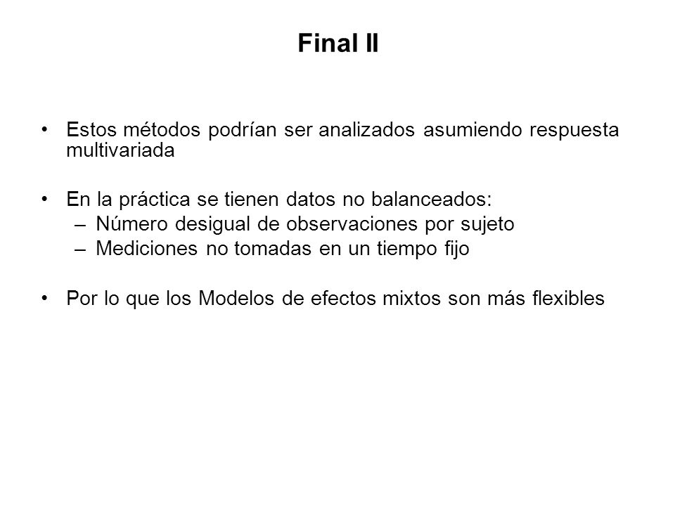 Final II Estos métodos podrían ser analizados asumiendo respuesta multivariada. En la práctica se tienen datos no balanceados: