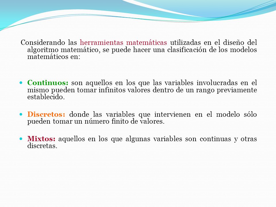 Considerando las herramientas matemáticas utilizadas en el diseño del algoritmo matemático, se puede hacer una clasificación de los modelos matemáticos en: