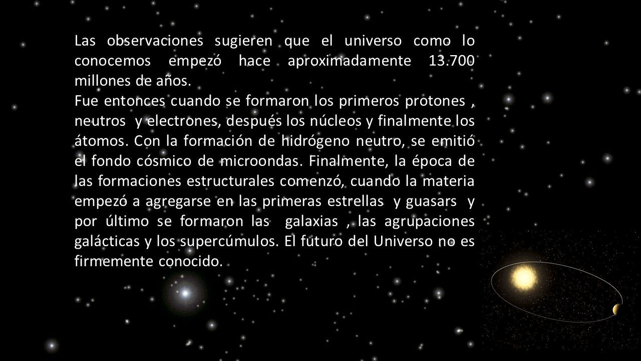 Las observaciones sugieren que el universo como lo conocemos empezó hace aproximadamente millones de años.