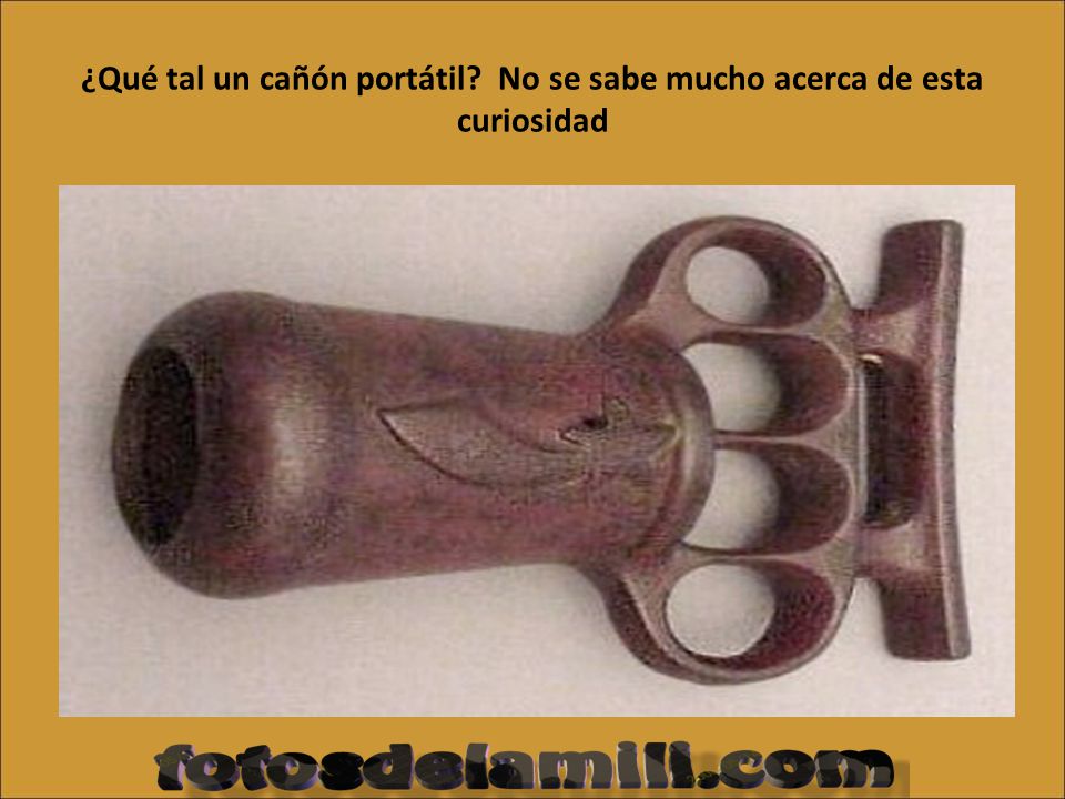 ¿Qué tal un cañón portátil No se sabe mucho acerca de esta curiosidad