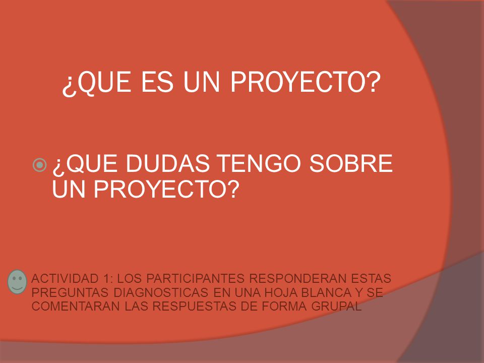 ¿QUE ES UN PROYECTO ¿QUE DUDAS TENGO SOBRE UN PROYECTO