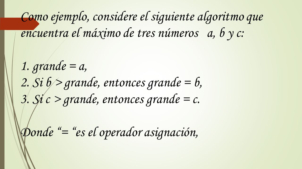 Como ejemplo, considere el siguiente algoritmo que encuentra el máximo de tres números a, b y c:
