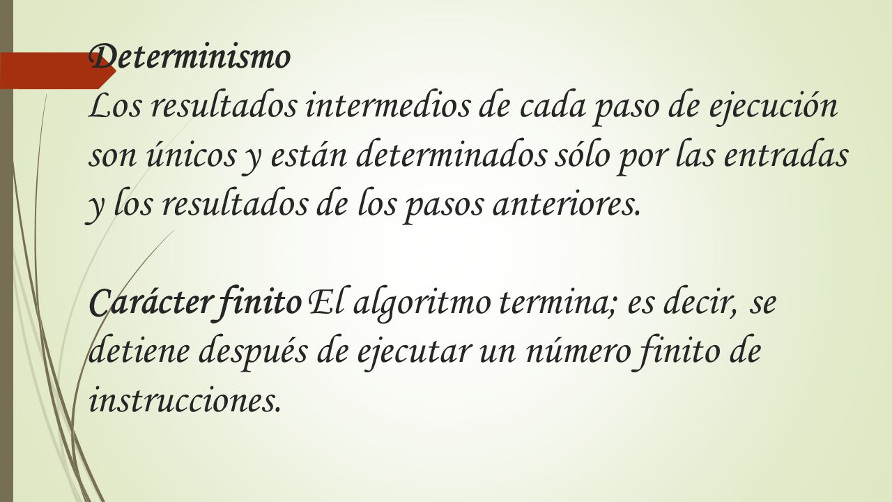 Determinismo Los resultados intermedios de cada paso de ejecución son únicos y están determinados sólo por las entradas y los resultados de los pasos anteriores.