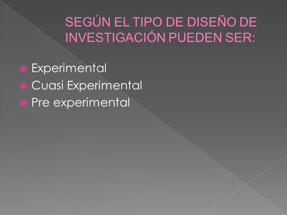 SEGÚN EL TIPO DE DISEÑO DE INVESTIGACIÓN PUEDEN SER: