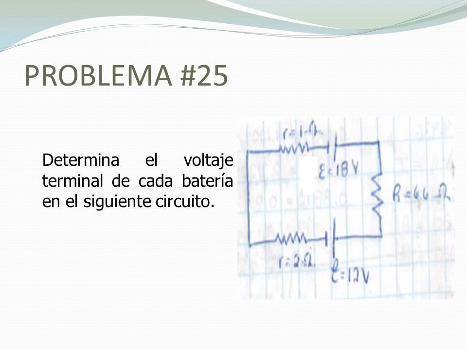 PROBLEMA #25 Determina el voltaje terminal de cada batería en el siguiente circuito.