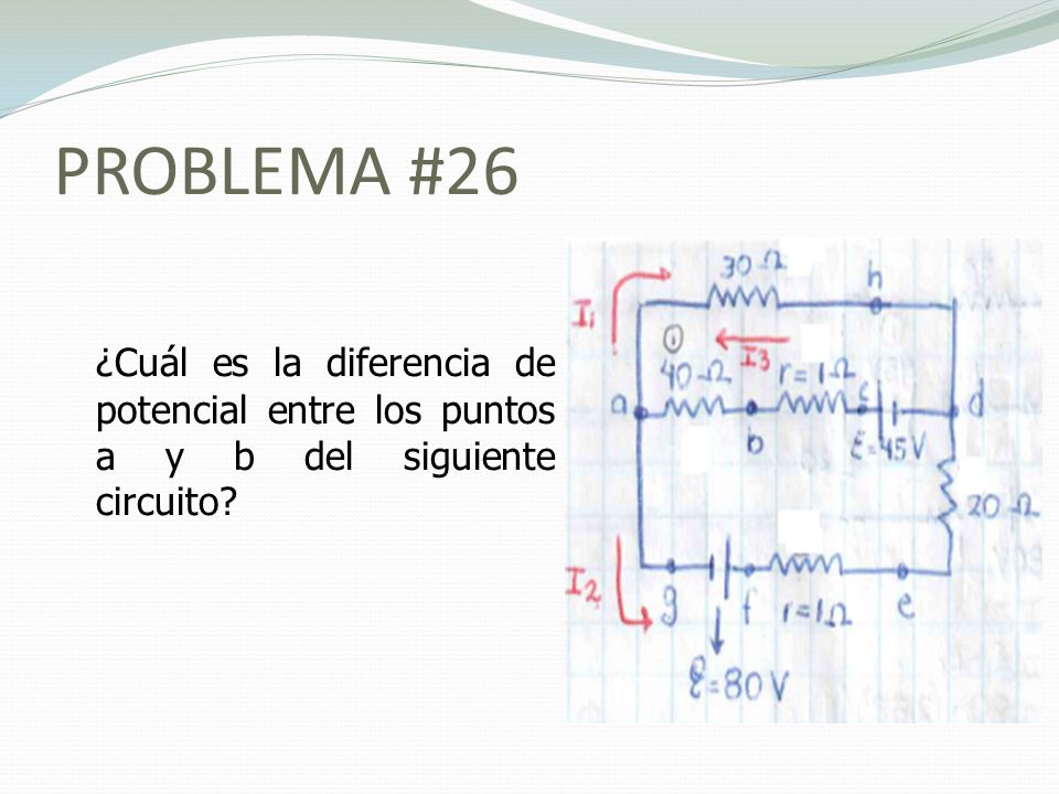 PROBLEMA #26 ¿Cuál es la diferencia de potencial entre los puntos a y b del siguiente circuito