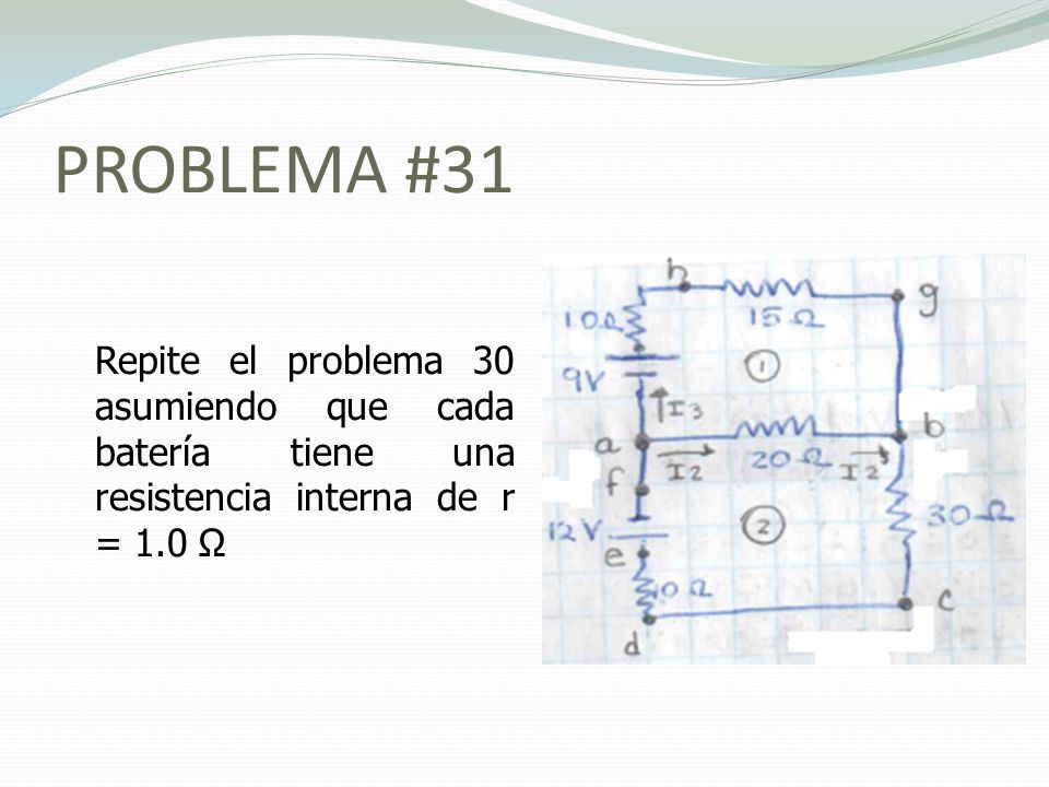 PROBLEMA #31 Repite el problema 30 asumiendo que cada batería tiene una resistencia interna de r = 1.0 Ω.