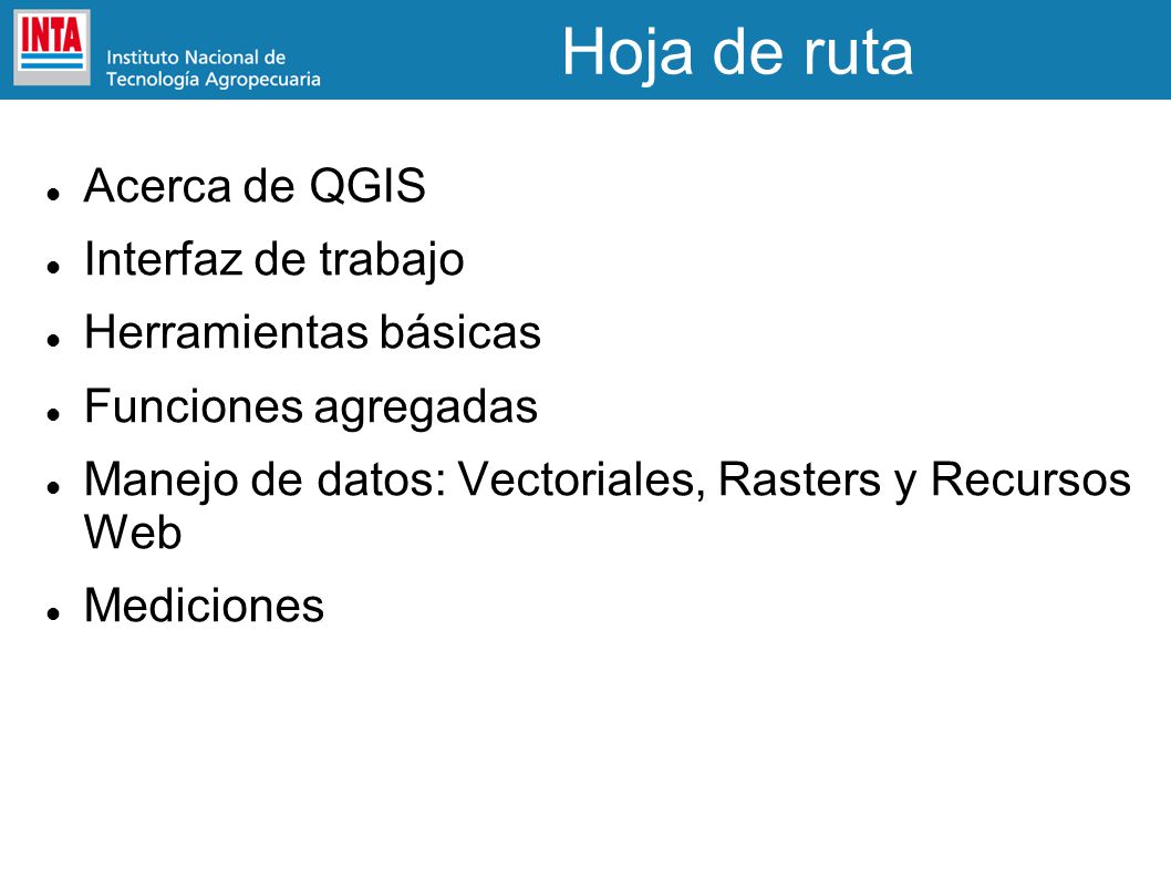 Hoja de ruta Acerca de QGIS Interfaz de trabajo Herramientas básicas