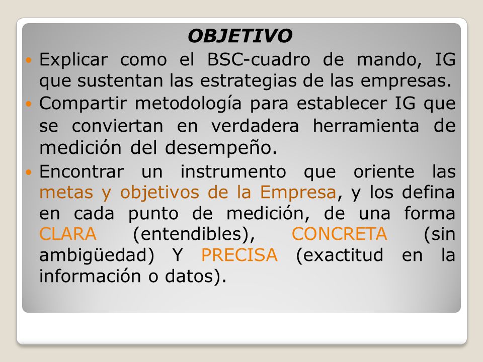OBJETIVO Explicar como el BSC-cuadro de mando, IG que sustentan las estrategias de las empresas.