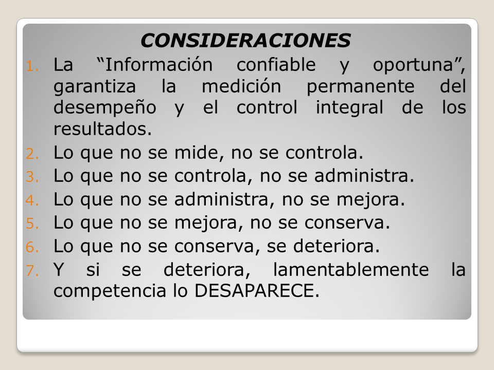 CONSIDERACIONES La Información confiable y oportuna , garantiza la medición permanente del desempeño y el control integral de los resultados.