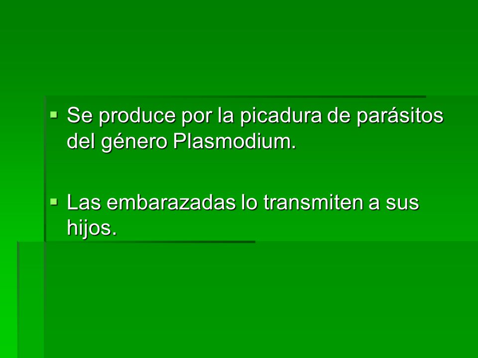Se produce por la picadura de parásitos del género Plasmodium.