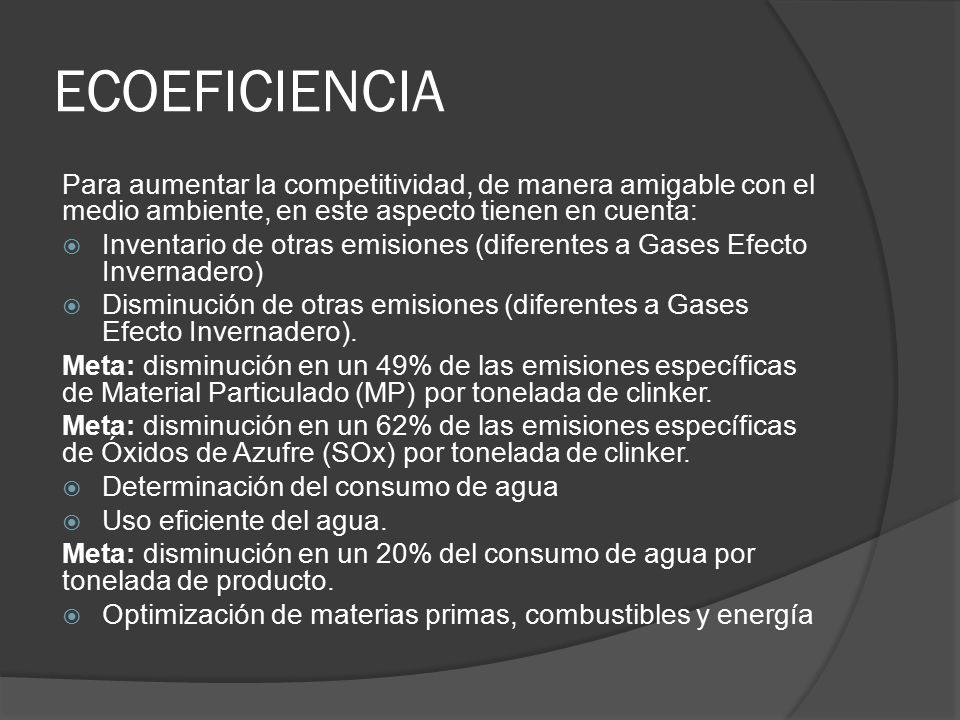 ECOEFICIENCIA Para aumentar la competitividad, de manera amigable con el medio ambiente, en este aspecto tienen en cuenta: