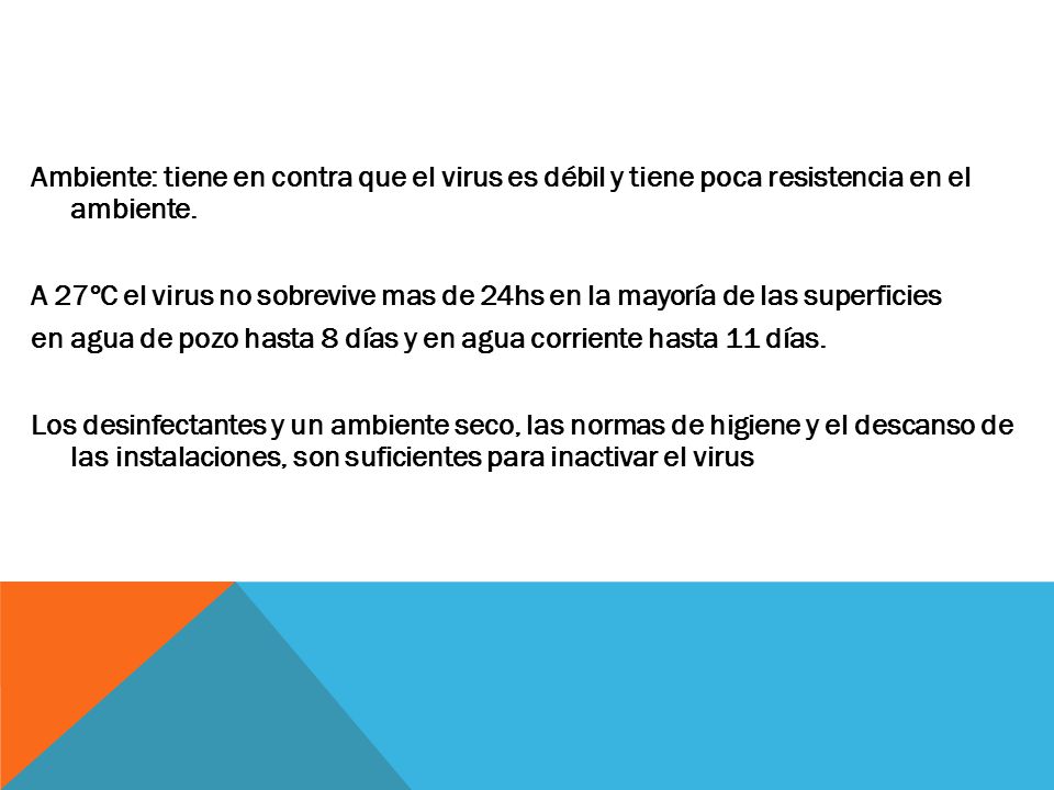 Ambiente: tiene en contra que el virus es débil y tiene poca resistencia en el ambiente.