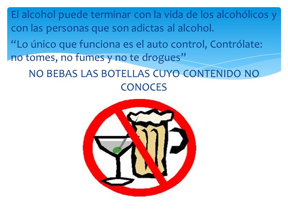 El alcohol puede terminar con la vida de los alcohólicos y con las personas que son adictas al alcohol.