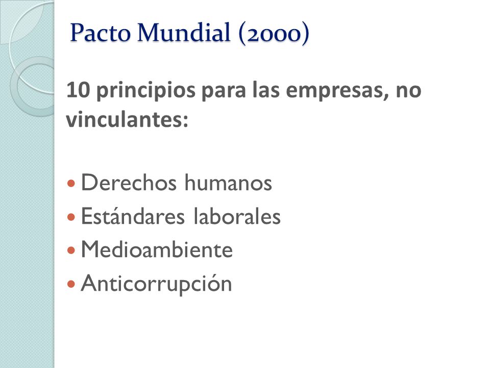Pacto Mundial (2000) 10 principios para las empresas, no vinculantes: