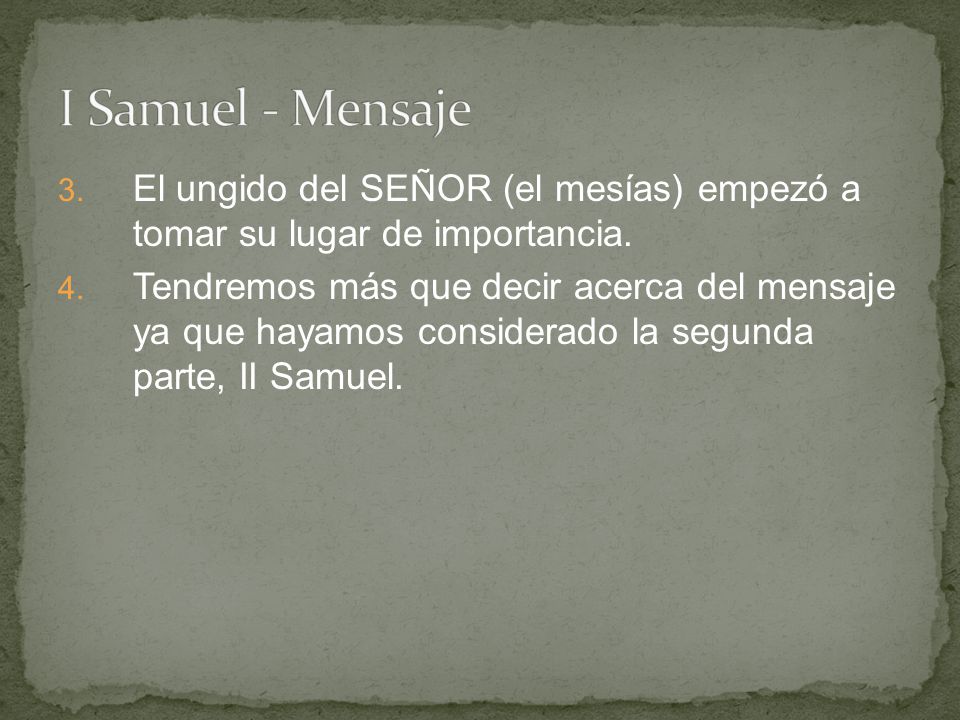 I Samuel - Mensaje El ungido del SEÑOR (el mesías) empezó a tomar su lugar de importancia.