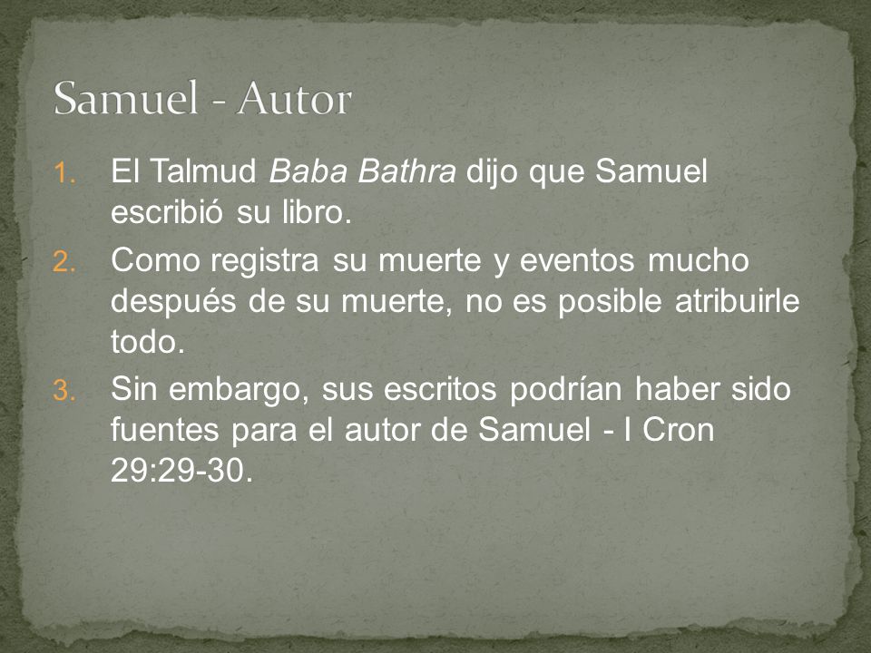 Samuel - Autor El Talmud Baba Bathra dijo que Samuel escribió su libro.