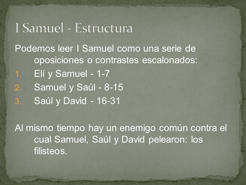 I Samuel - Estructura Podemos leer I Samuel como una serie de oposiciones o contrastes escalonados: