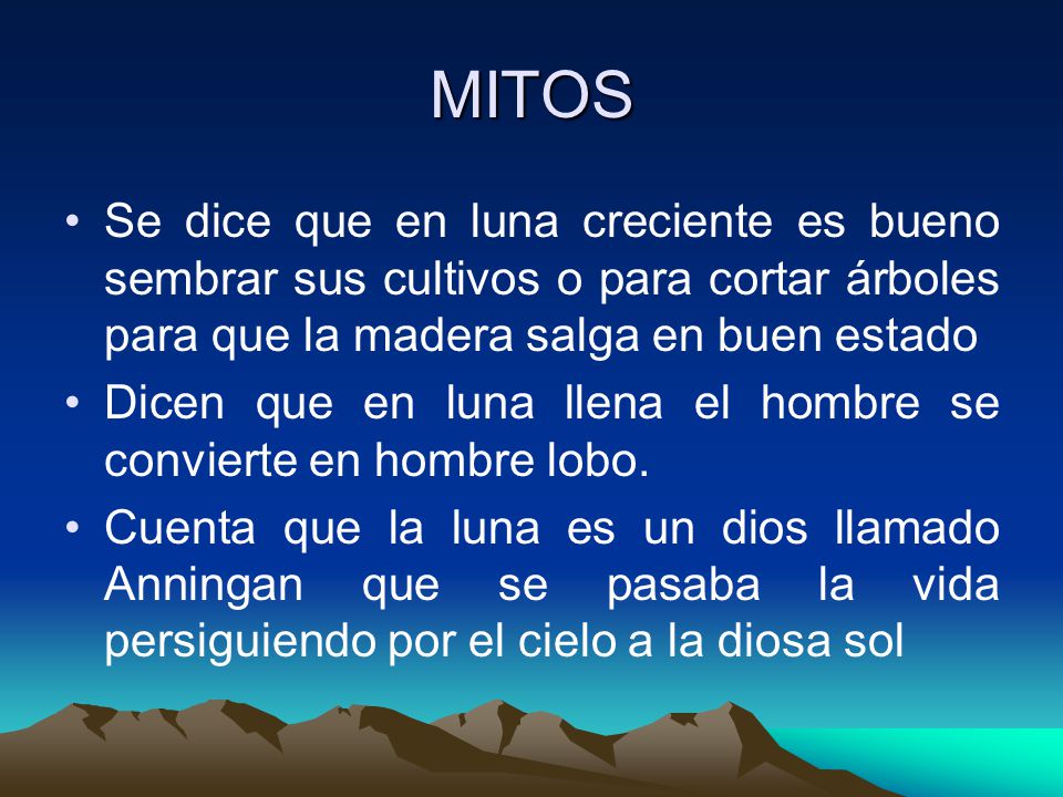 MITOS Se dice que en luna creciente es bueno sembrar sus cultivos o para cortar árboles para que la madera salga en buen estado.