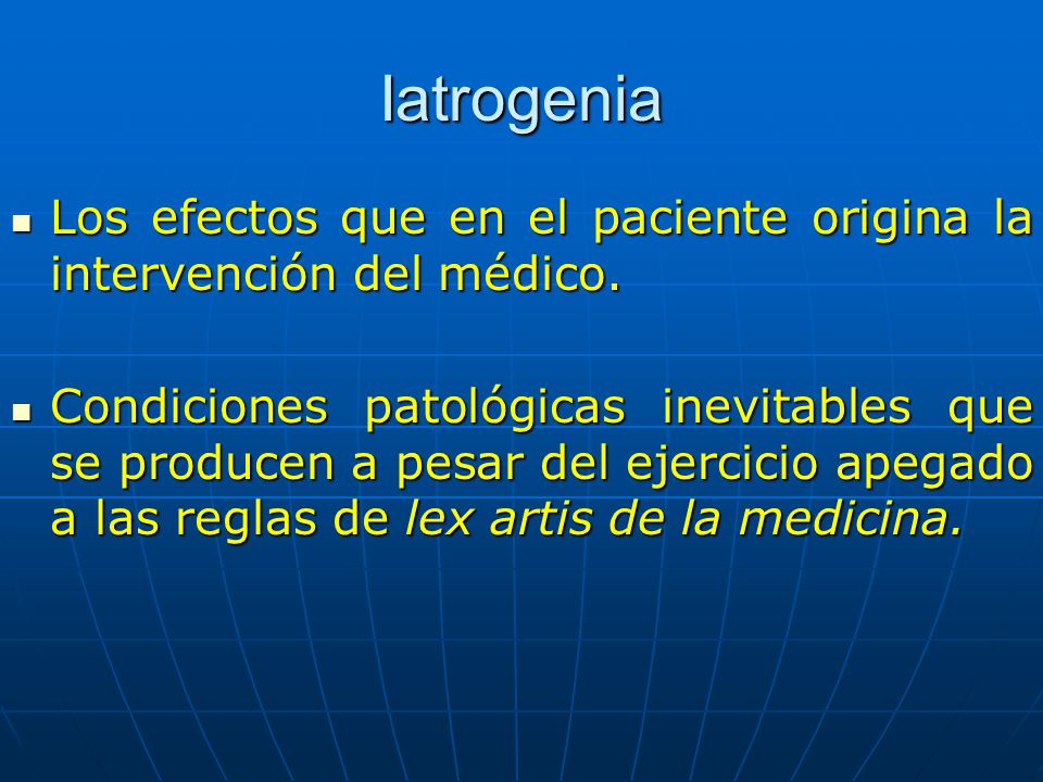 Iatrogenia Los efectos que en el paciente origina la intervención del médico.