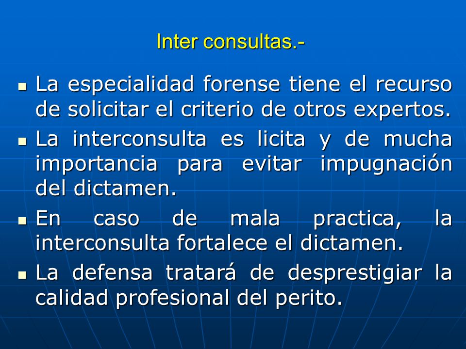 Inter consultas.- La especialidad forense tiene el recurso de solicitar el criterio de otros expertos.
