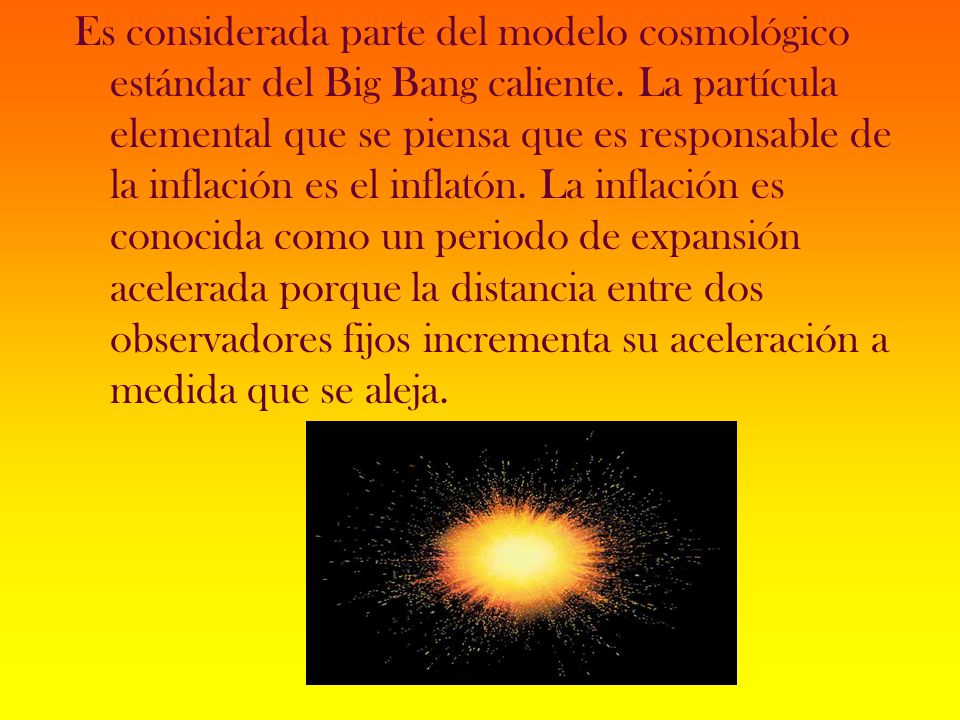 Es considerada parte del modelo cosmológico estándar del Big Bang caliente.