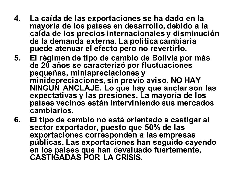 La caída de las exportaciones se ha dado en la mayoría de los países en desarrollo, debido a la caída de los precios internacionales y disminución de la demanda externa. La política cambiaria puede atenuar el efecto pero no revertirlo.