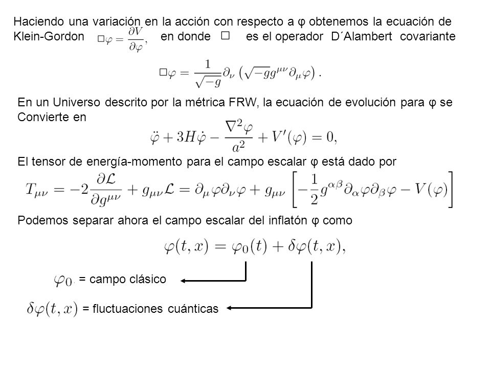 Haciendo una variación en la acción con respecto a φ obtenemos la ecuación de