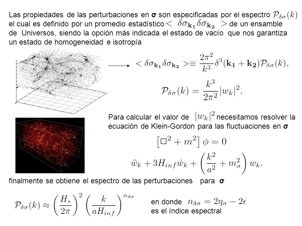 Las propiedades de las perturbaciones en σ son especificadas por el espectro
