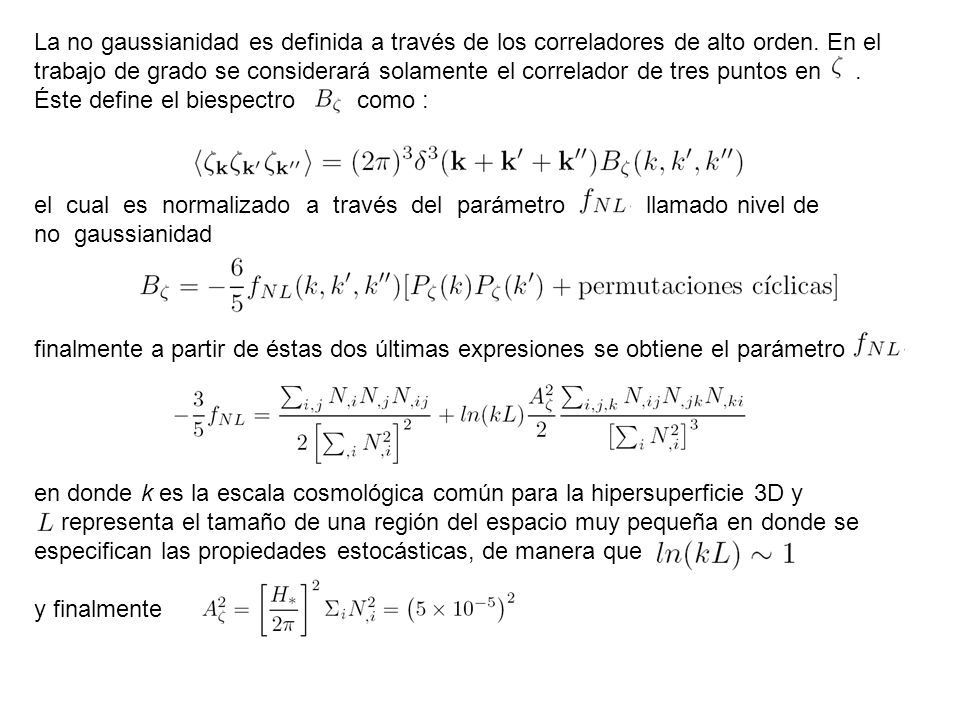 La no gaussianidad es definida a través de los correladores de alto orden. En el