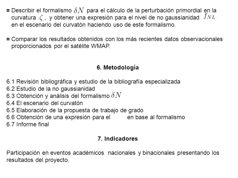 ¤ Describir el formalismo para el cálculo de la perturbación primordial en la