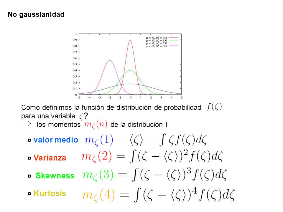 No gaussianidad Como definimos la función de distribución de probabilidad. para una variable. los momentos de la distribución !