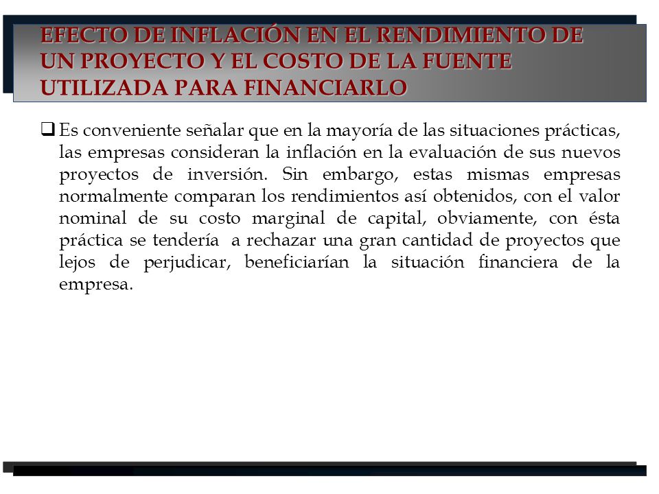 EFECTO DE INFLACIÓN EN EL RENDIMIENTO DE UN PROYECTO Y EL COSTO DE LA FUENTE UTILIZADA PARA FINANCIARLO