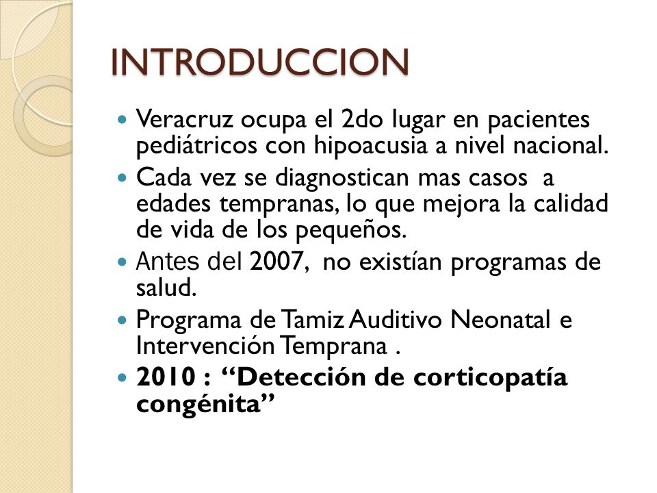 INTRODUCCION Veracruz ocupa el 2do lugar en pacientes pediátricos con hipoacusia a nivel nacional.