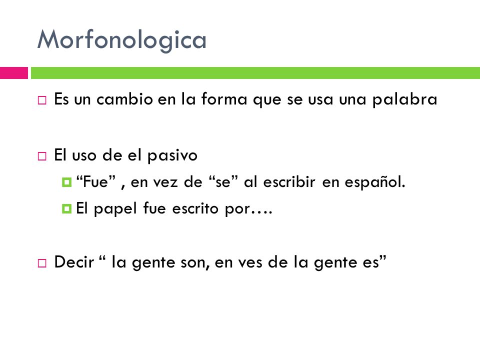 Morfonologica Es un cambio en la forma que se usa una palabra