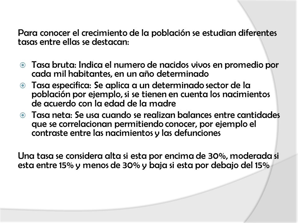 Para conocer el crecimiento de la población se estudian diferentes tasas entre ellas se destacan:
